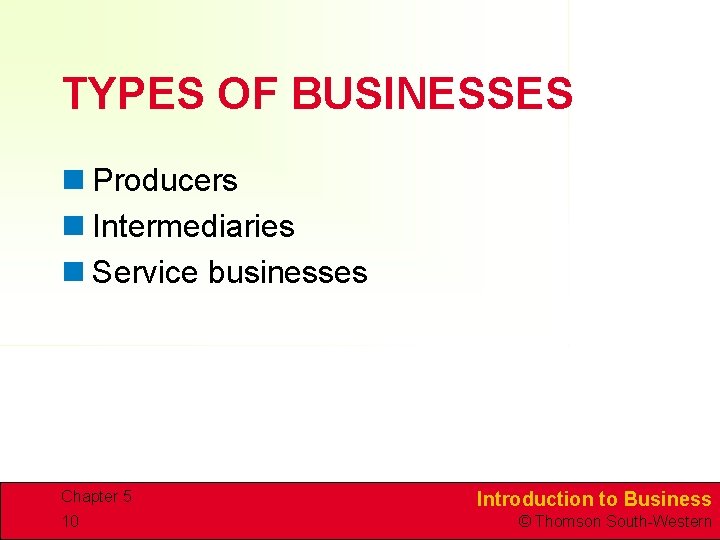 TYPES OF BUSINESSES n Producers n Intermediaries n Service businesses Chapter 5 10 Introduction