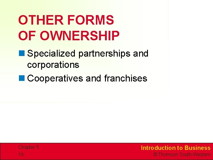 OTHER FORMS OF OWNERSHIP n Specialized partnerships and corporations n Cooperatives and franchises Chapter