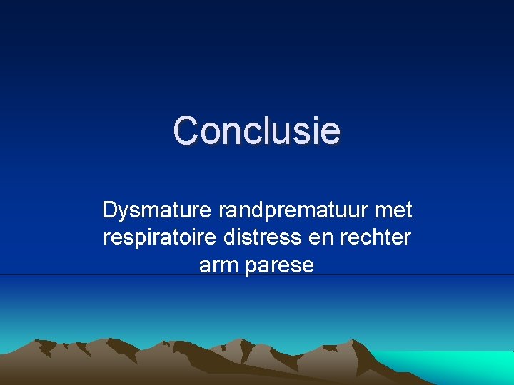 Conclusie Dysmature randprematuur met respiratoire distress en rechter arm parese 