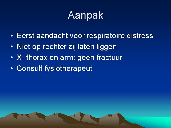 Aanpak • • Eerst aandacht voor respiratoire distress Niet op rechter zij laten liggen