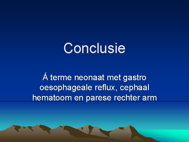 Conclusie Á terme neonaat met gastro oesophageale reflux, cephaal hematoom en parese rechter arm