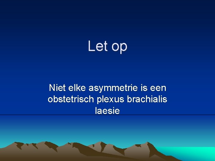 Let op Niet elke asymmetrie is een obstetrisch plexus brachialis laesie 