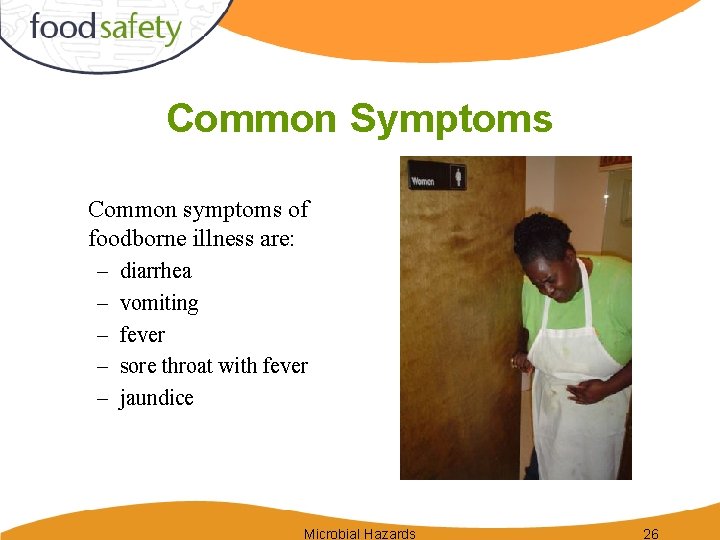 Common Symptoms Common symptoms of foodborne illness are: – – – diarrhea vomiting fever Common Symptoms Common symptoms of foodborne illness are: – – – diarrhea vomiting fever