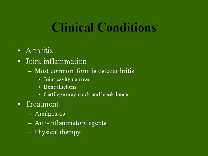 Clinical Conditions • Arthritis • Joint inflammation – Most common form is osteoarthritis • Clinical Conditions • Arthritis • Joint inflammation – Most common form is osteoarthritis •