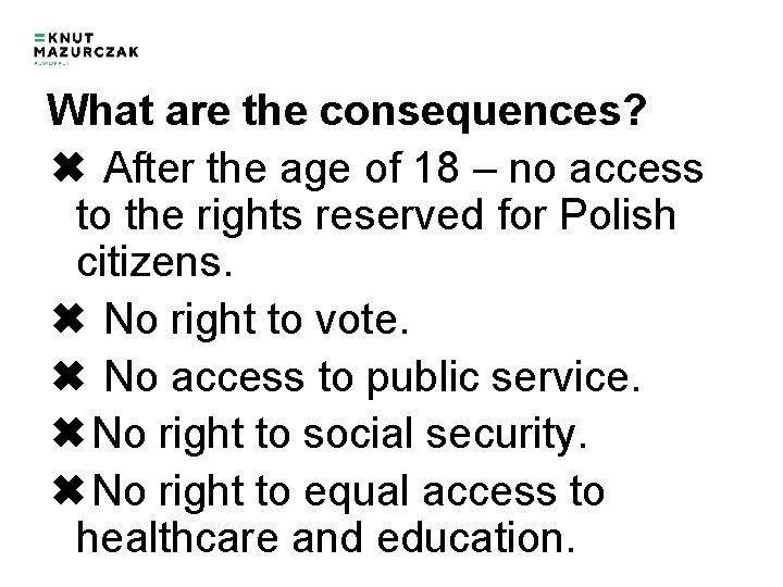 What are the consequences? ✖ After the age of 18 – no access to