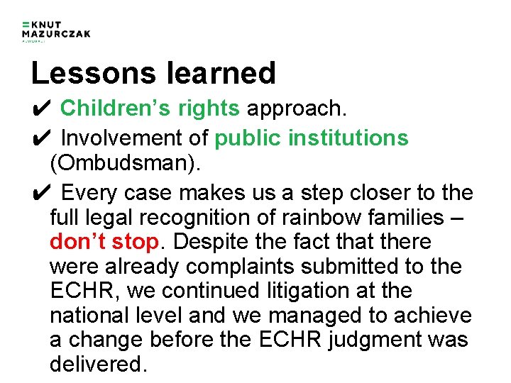 Lessons learned ✔ Children’s rights approach. ✔ Involvement of public institutions (Ombudsman). ✔ Every