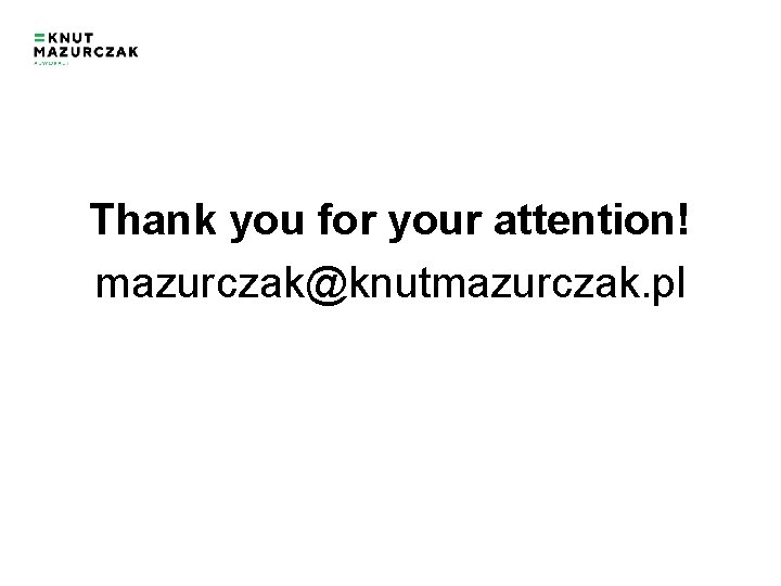 Thank you for your attention! mazurczak@knutmazurczak. pl 