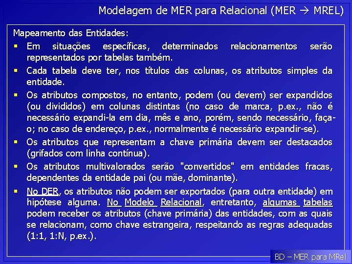 Modelagem de MER para Relacional (MER MREL) Mapeamento das Entidades: § Em situações específicas, Modelagem de MER para Relacional (MER MREL) Mapeamento das Entidades: § Em situações específicas,