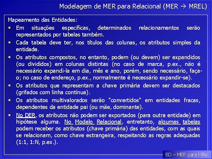 Modelagem de MER para Relacional (MER MREL) Mapeamento das Entidades: § Em situações específicas,