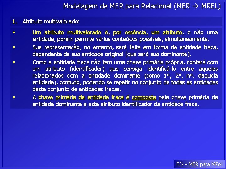 Modelagem de MER para Relacional (MER MREL) 1. Atributo multivalorado: § § Um atributo