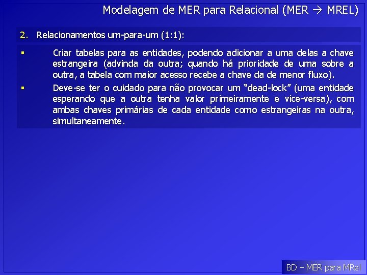 Modelagem de MER para Relacional (MER MREL) 2. Relacionamentos um-para-um (1: 1): § §