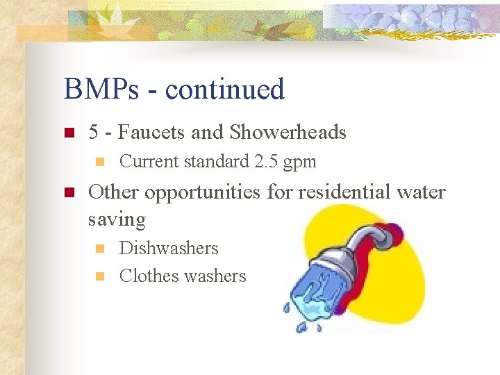 BMPs - continued n 5 - Faucets and Showerheads n n Current standard 2.