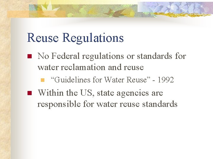 Reuse Regulations n No Federal regulations or standards for water reclamation and reuse n