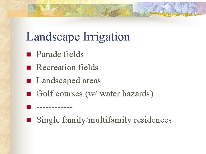 Landscape Irrigation n n n Parade fields Recreation fields Landscaped areas Golf courses (w/