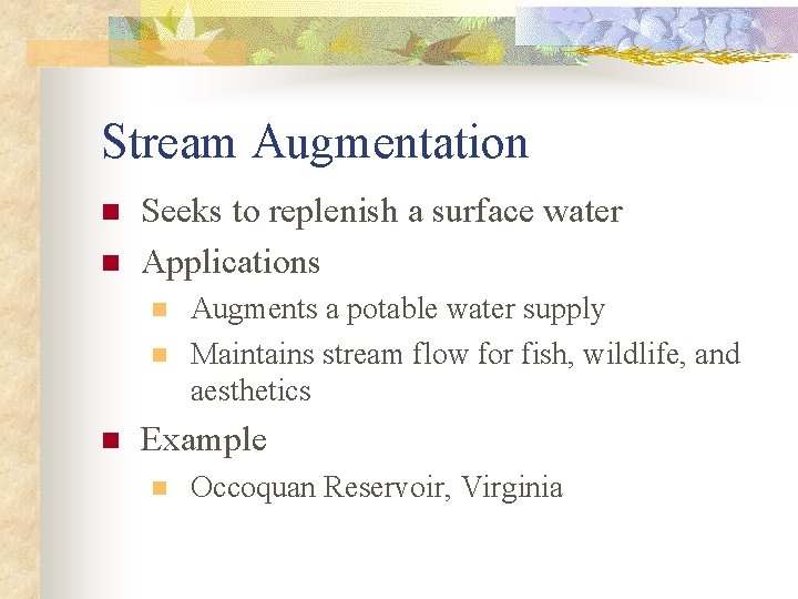 Stream Augmentation n n Seeks to replenish a surface water Applications n n n