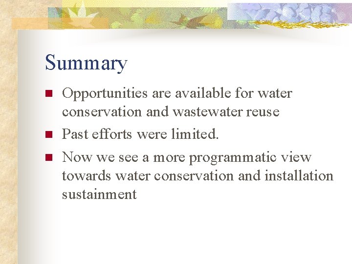 Summary n n n Opportunities are available for water conservation and wastewater reuse Past
