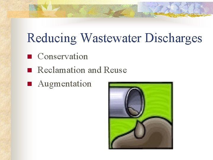 Reducing Wastewater Discharges n n n Conservation Reclamation and Reuse Augmentation 