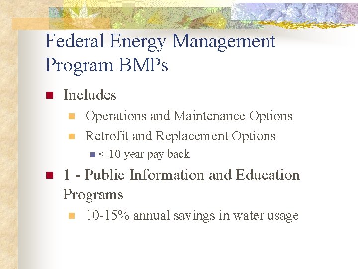Federal Energy Management Program BMPs n Includes n n Operations and Maintenance Options Retrofit