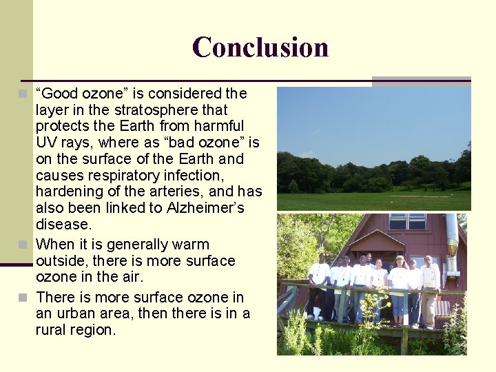 Conclusion n “Good ozone” is considered the layer in the stratosphere that protects the