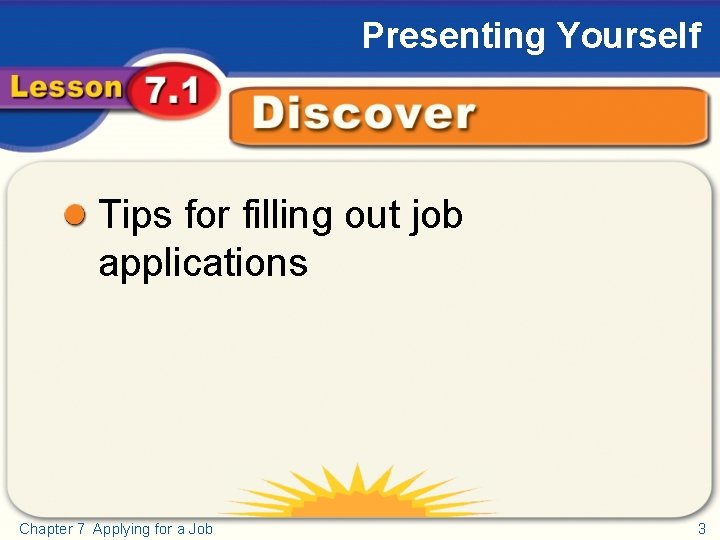 Presenting Yourself Discover Tips for filling out job applications Chapter 7 Applying for a