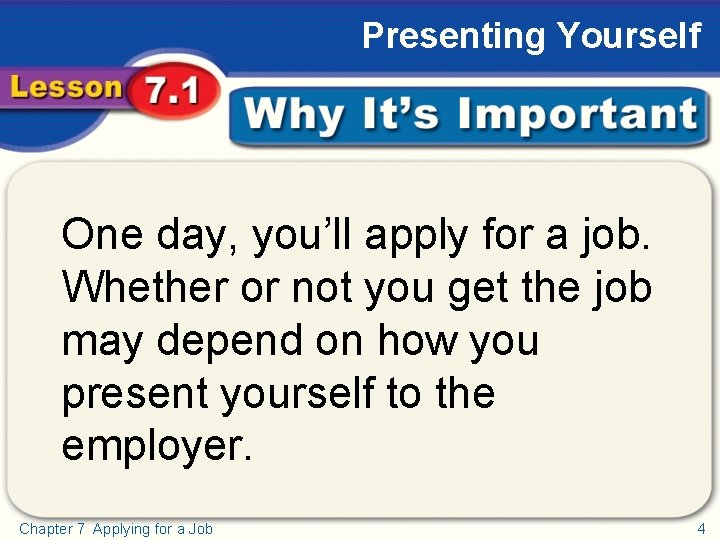 Presenting Yourself Why It’s Important One day, you’ll apply for a job. Whether or