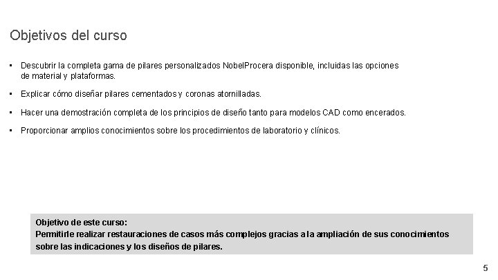 Objetivos del curso • Descubrir la completa gama de pilares personalizados Nobel. Procera disponible,