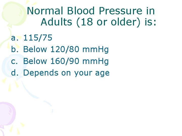 Normal Blood Pressure in Adults (18 or older) is: a. b. c. d. 115/75 Normal Blood Pressure in Adults (18 or older) is: a. b. c. d. 115/75