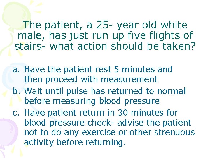 The patient, a 25 - year old white male, has just run up five The patient, a 25 - year old white male, has just run up five