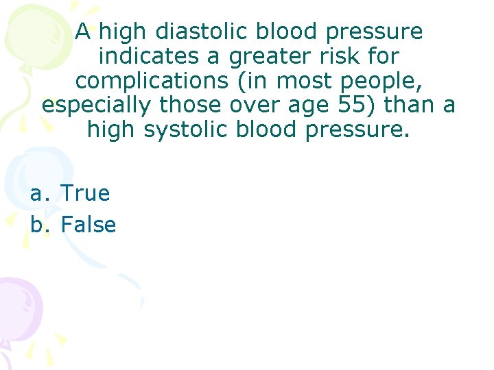 A high diastolic blood pressure indicates a greater risk for complications (in most people, A high diastolic blood pressure indicates a greater risk for complications (in most people,