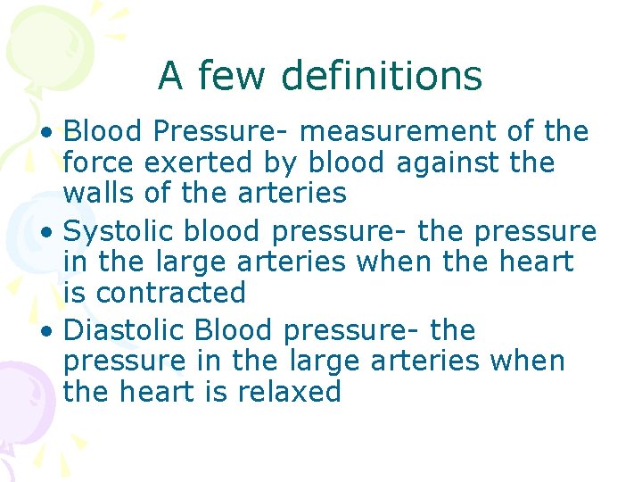A few definitions • Blood Pressure- measurement of the force exerted by blood against A few definitions • Blood Pressure- measurement of the force exerted by blood against