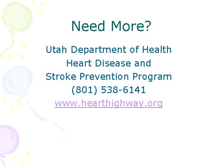 Need More? Utah Department of Health Heart Disease and Stroke Prevention Program (801) 538 Need More? Utah Department of Health Heart Disease and Stroke Prevention Program (801) 538