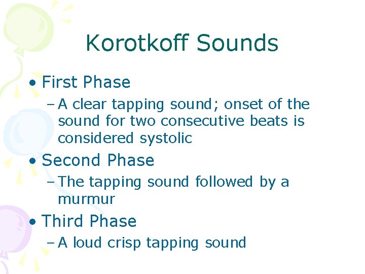Korotkoff Sounds • First Phase – A clear tapping sound; onset of the sound Korotkoff Sounds • First Phase – A clear tapping sound; onset of the sound