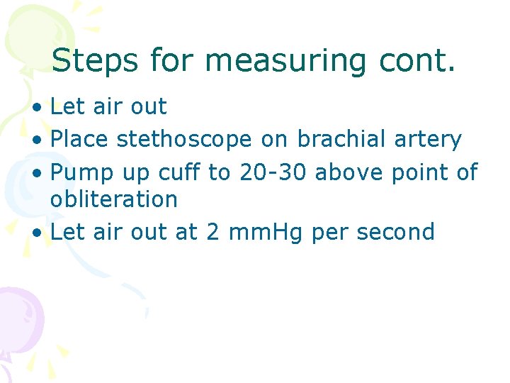 Steps for measuring cont. • Let air out • Place stethoscope on brachial artery Steps for measuring cont. • Let air out • Place stethoscope on brachial artery