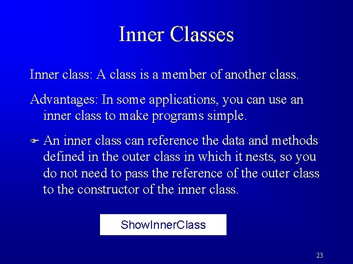 Inner Classes Inner class: A class is a member of another class. Advantages: In