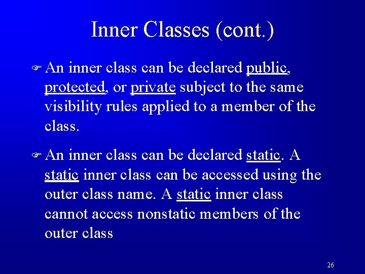 Inner Classes (cont. ) F An inner class can be declared public, protected, or