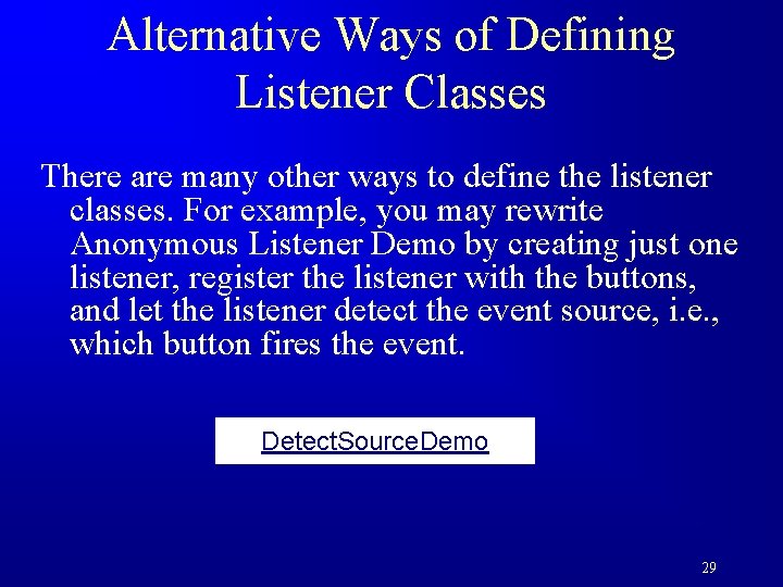 Alternative Ways of Defining Listener Classes There are many other ways to define the
