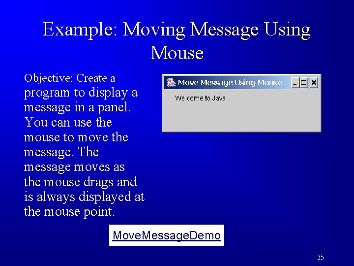 Example: Moving Message Using Mouse Objective: Create a program to display a message in