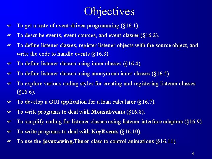 Objectives F To get a taste of event-driven programming (§ 16. 1). F To