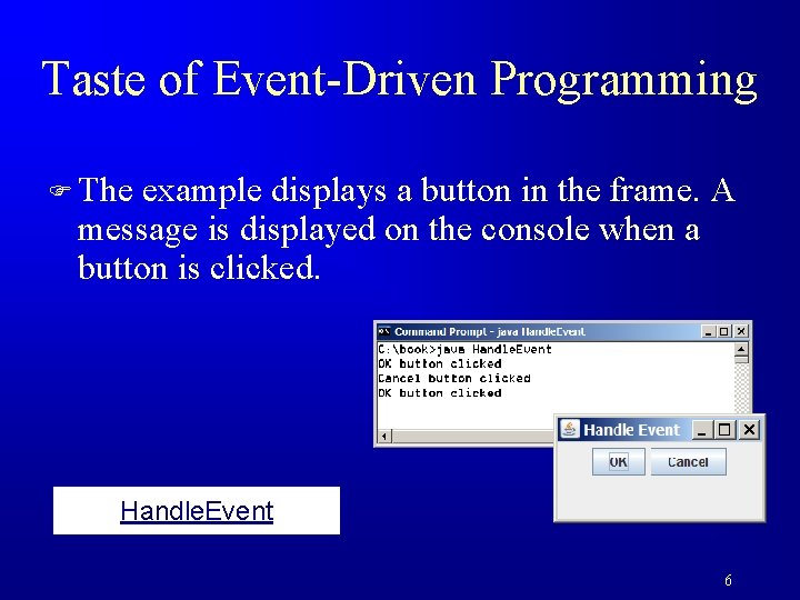 Taste of Event-Driven Programming F The example displays a button in the frame. A