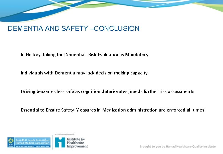 DEMENTIA AND SAFETY –CONCLUSION In History Taking for Dementia –Risk Evaluation is Mandatory Individuals