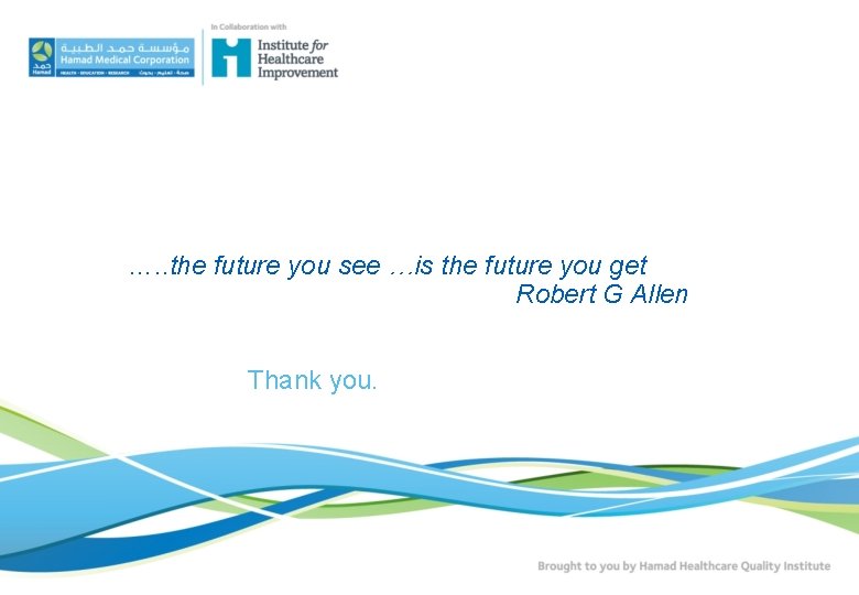 …. . the future you see …is the future you get Robert G Allen
