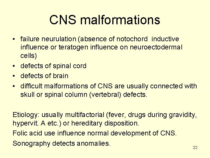 CNS malformations • failure neurulation (absence of notochord inductive influence or teratogen influence on