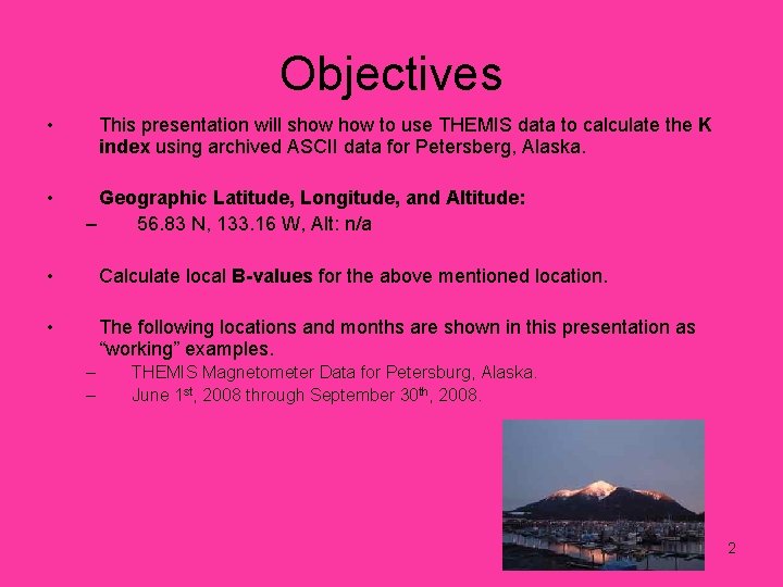 Objectives • • This presentation will show to use THEMIS data to calculate the