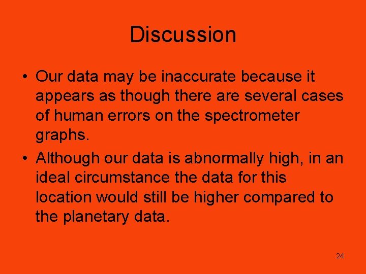 Discussion • Our data may be inaccurate because it appears as though there are