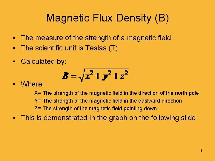 Magnetic Flux Density (B) • The measure of the strength of a magnetic field.