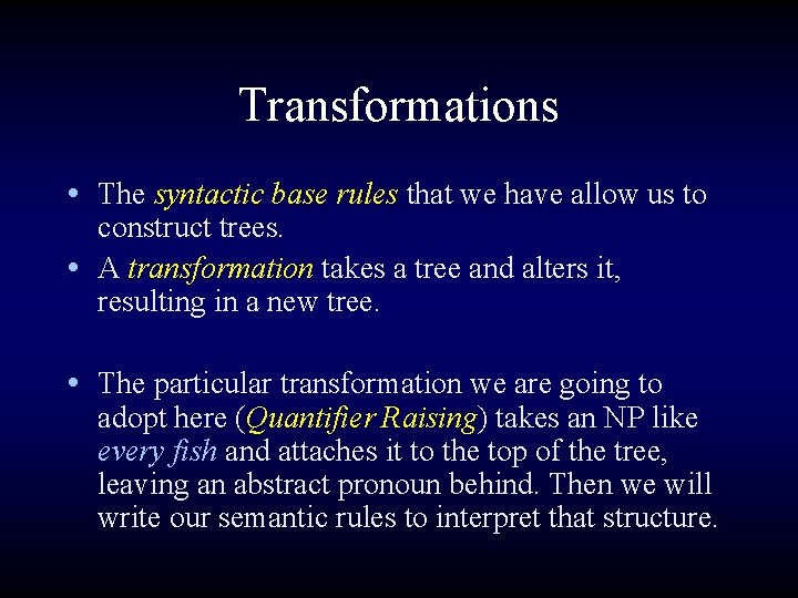 Transformations • The syntactic base rules that we have allow us to construct trees.