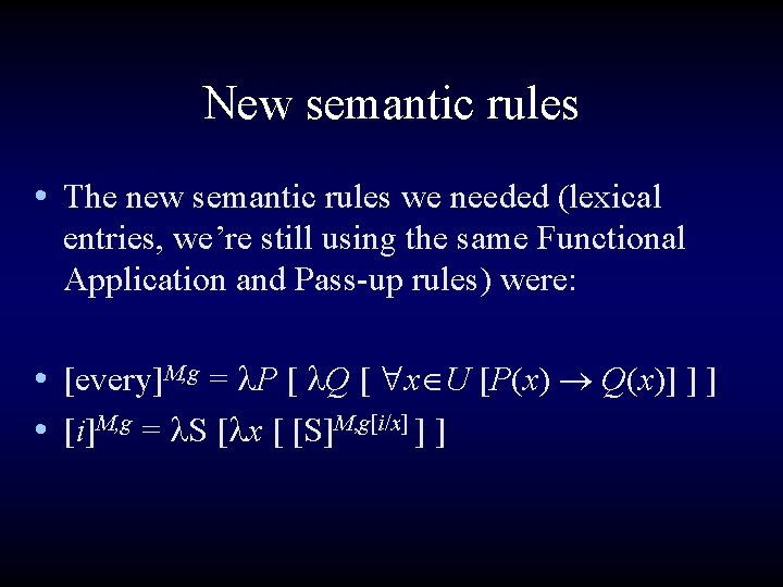 New semantic rules • The new semantic rules we needed (lexical entries, we’re still