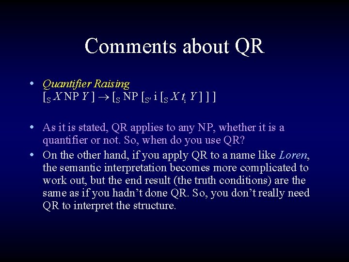 Comments about QR • Quantifier Raising [S X NP Y ] [S NP [S