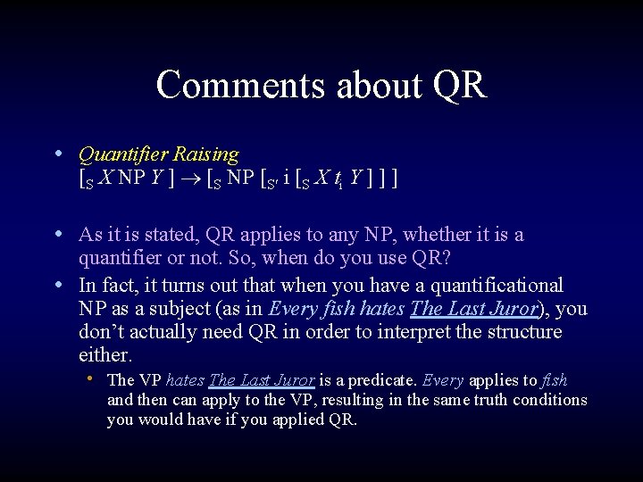 Comments about QR • Quantifier Raising [S X NP Y ] [S NP [S