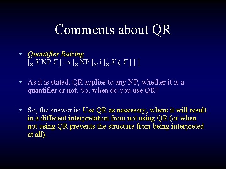 Comments about QR • Quantifier Raising [S X NP Y ] [S NP [S